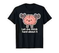 Let Me Think Hard About It, Thinking in Progress, Gym Humour T-Shirt