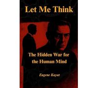 Let Me Think - The Hidden War for The Human Mind: The Hidden War for The Human Mind
