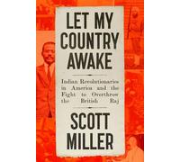 Let My Country Awake Indian Revolutionaries in America and the Fight to Overthrow the British Raj - Scott Miller - Farrar, straus and giroux - ebook (ePub) - Livre