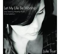 Let My Life Be Worship - Live Soaking Worship Music - A Compilation