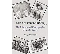 Let My People Back - The History And Demography Of Anglo-Jewry