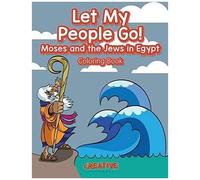 Let My People Go! Moses And The Jews In Egypt Coloring Book