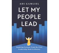 Let My People Lead: Inspiring Lessons From the First Leadership Book in History