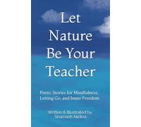 Let Nature Be Your Teacher: Poetic Stories for Mindfulness, Letting Go, and Inner Freedom