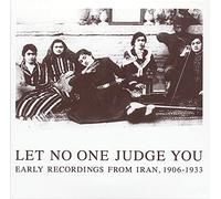 Let No One Judge You: Early Recordings from Iran 1906-1933