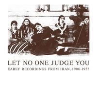 Let No One Judge You : Early Recordings From Iran 1906-1933