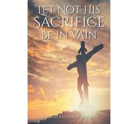 Let Not His Sacrifice Be In Vain