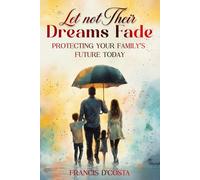 Let Not Their Dreams Fade: Protecting Your Family’s Future