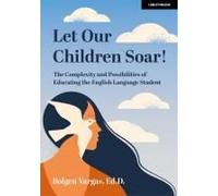 Let Our Children Soar! The Complexity And Possibilities Of Educating The English Language Student