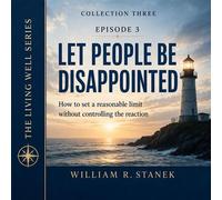 Let People Be Disappointed How to Set a Reasonable Limit Without Controlling the Reaction - William R. Stanek - Stanek & Associates Press - ebook (ePub) - Livre