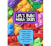 Let’s Build Math Skills: Number Sense, Place Value, Regrouping, Fact Families, Shape Attributes and More! Grades 1-2