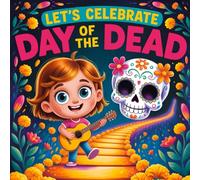 Let’s Celebrate Day of the Dead book for kids: A Fun Children’s story Sugar Skulls, Family Traditions, Story About Día de los Muertos
