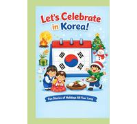 Let’s Celebrate in Korea!: Fun Stories of Holidays All Year Long