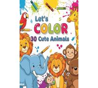 Let’s Color 30 Cute Animals! Coloring Book for Kids Ages3-5: Simple animal outlines, one per page, perfect for little hands and creative fun.