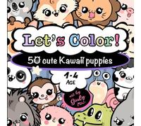 Let’s Color! 50 Cute Kawaii Puppies, Age 1- 4. Art By Giuly: My First Coloring Book, Educational, Creative, and Full of Love, 50 Baby Animals Coloring book for toddlers 1-4 years old.