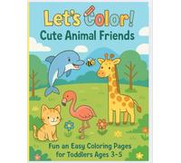 Let’s Color! Cute Animal Friends: Fun and Easy Coloring Pages for Toddlers Ages 3-5