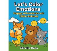 Let’s Color Emotions - Happy Adventures with Little Animals: A Cute Coloring Book about Feelings and Empathy for Kids Ages 3-6