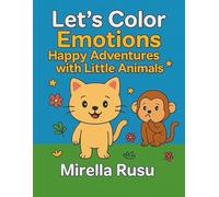 Let’s Color Emotions - Happy Adventures with Little Animals: A Sweet and Simple Coloring Book That Helps Kids Recognize and Express Emotions