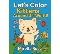 Let’s Color Kittens Around the World!: A Fun, Educational Coloring Journey Through 25 Big Cities with Adorable Kittens