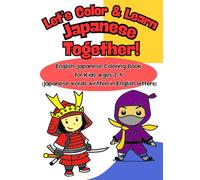 Let’s Color & Learn Japanese Together: A Fun English-Japanese Coloring Book for Kids Ages 2-4 and Parents Includes a Pronunciation Guide at the End!