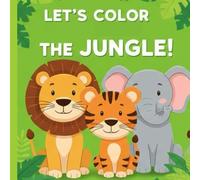 Let’s Color the Jungle!: Super Cute Lions, Tigers, Giraffes, Monkeys & More!