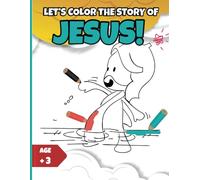 Let’s Color the Story of Jesus! A special book for kids ages 3 and up: A Bible Coloring Book for Kids Ages 3-5 | Discover the Life of Jesus with Easy and Sweet Illustrations