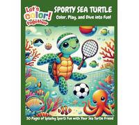 Let’s Color Together - Sporty Sea Turtle (Color, Play, and Dive into Fun!): Children's Sports-themed Animal & Coloring Book (30 pages of splashy sports fun)