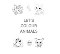 LET’S COLOUR ANIMALS: A Fun Animal Coloring Book for Kids Ages 3-6 | Elephants, Monkeys, Birds & More Jungle and Zoo Friends!