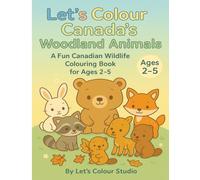 Let’s Colour Canada’s Woodland Animals: A Fun Canadian Wildlife Coloring Book for Ages 2-5