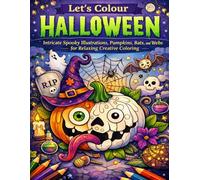 Let’s Colour Halloween: Intricate Spooky Illustrations, Pumpkins, Bats, and Webs for Relaxing Creative Coloring