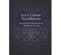 Let’s Colour Tessellations: Interlocking Shape Worlds for Meditative Coloring