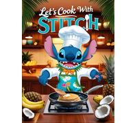 Let’s Cook with Stitch : Stitch’s Favorite Recipes.