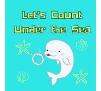 Let’s Count Under the Sea: Counting 1-10 with Fun Sea Creatures for Toddlers & Preschoolers