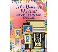Let’s Discover Madrid! Color, Learn and Explore: A fun journey to discover and color Madrid’s past and present