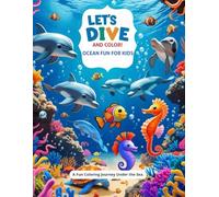 LET’S DIVE AND COLOR! OCEAN FUN FOR KIDS: A Fun Coloring Journey Under the Sea