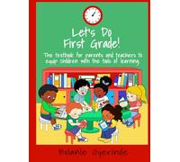Let’s Do First Grade!: The Textbook for Parents and Teachers to Equip Children with the Tools of Learning.