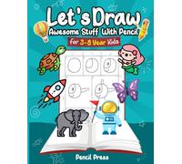 Let’s Draw Awesome Stuff With Pencil: 3-8 Years Kids Friendly How To Draw Awesome Stuff 100 Funny Large Figures in 6 Easy Steps With Practice Space