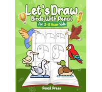 Let’s Draw Birds With Pencil: 3-8 Years Kids Friendly How To Draw Birds 100 Funny Large Figures in 6 Easy Steps With Practice Space