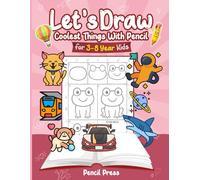 Let’s Draw Coolest Things With Pencil: 3-8 Years Kids Friendly Coolest Things 100 Funny Large Figures in 6 Easy Steps With Practice Space