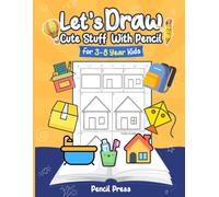 Let’s Draw Cute Stuff With Pencil: 3-8 Years Kids Friendly How To Draw Cute Stuff 100 Funny Large Figures in 6 Easy Steps With Practice Space