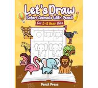 Let’s Draw Safari Animals With Pencil: 3-8 Years Kids Friendly How To Draw Safari Animals 100 Funny Large Figures in 6 Easy Steps With Practice Space