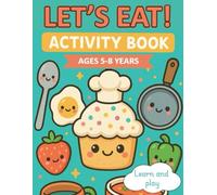 Let’s Eat! Food-Themed Activity Book for Kids: Color, play, and learn about food | Mazes, word searches, drawing and more for ages 5 to 8