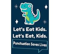 Let’s Eat Kids Punctuation Saves Lives: Funny Teacher Composition Notebook with Cute Dinosaur graphics for English grammar lovers | Gift for Grammar ... | journal to write in 110 pages 7x10 inches