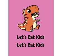 Let’s Eat Kids Punctuation Saves Lives: Funny Teacher Composition Notebook with Cute Dinosaur graphics for English grammar lovers | Gift for Grammar ... | journal to write in 110 pages 7,5x9,25 inches