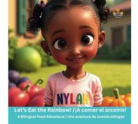 Let’s Eat the Rainbow! / ¡A comer el arcoíris!: A Bilingual Food Adventure | Una aventura de comida bilingüe