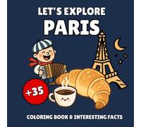 Let’s Explore Paris! Kids' Coloring Book & Interesting Facts: 35 Fun Coloring Designs & Amazing State Facts for Ages 3-8 - An Educational Journey Through France
