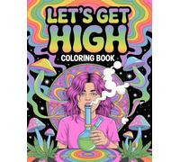 Let’s Get High Coloring Book: 35+ Funny, Trippy, and Psychedelic Designs for Stoners and Adult Relaxation