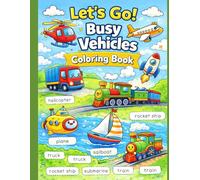 Let’s Go! Busy Vehicles Coloring Book: Color, Trace & Learn Words with Fun Pictures