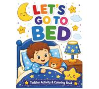 Let’s Go to Bed! Bedtime Activity Book for Kids: Coloring, Tracing, Counting, Matching & Dot Marker Bedtime Routine Activities for Preschoolers and Toddlers