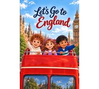 Let’s Go to England: A Fun-Filled Adventure Through England’s Landmarks, Culture, Food, and Traditions